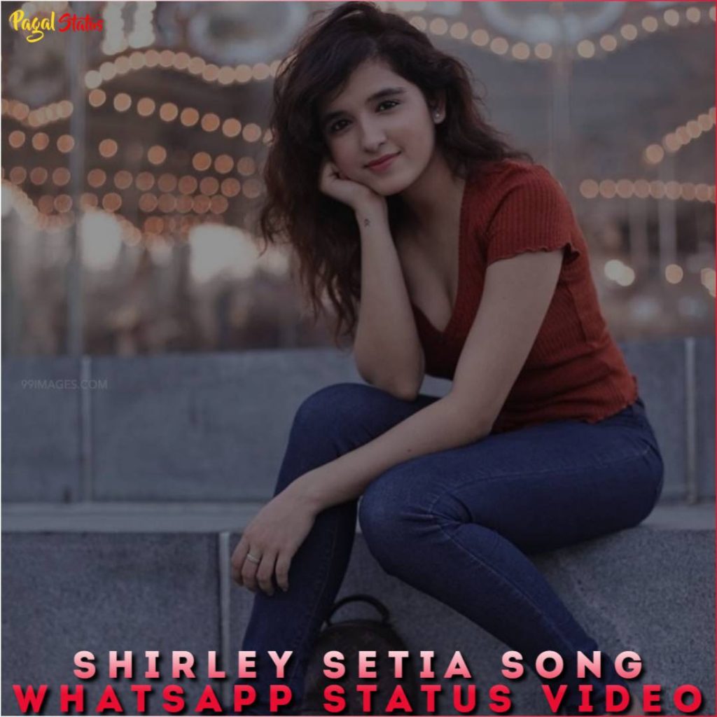 Shirley Setia Song Whatsapp Status Video