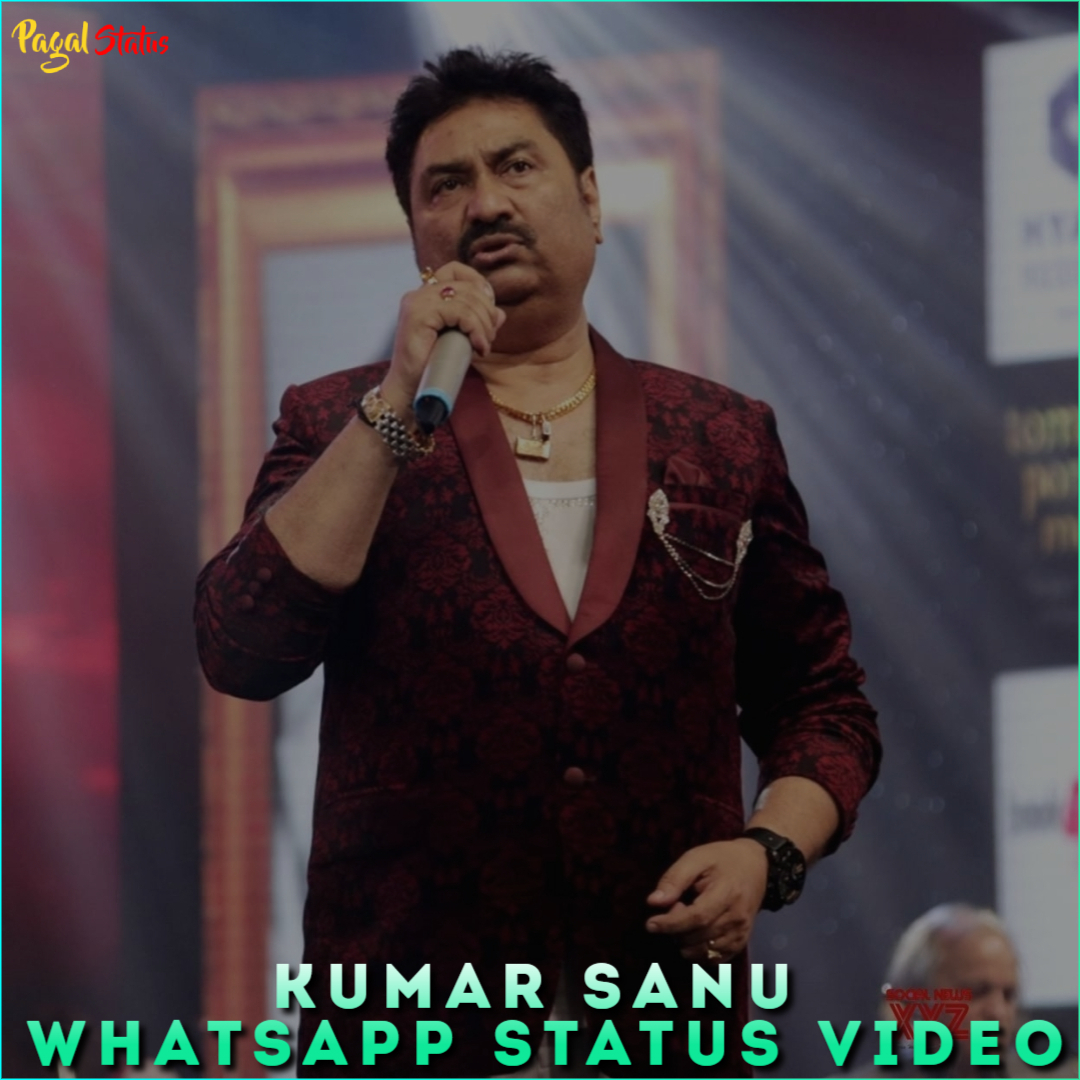 Kumar Sanu Whatsapp Status Video