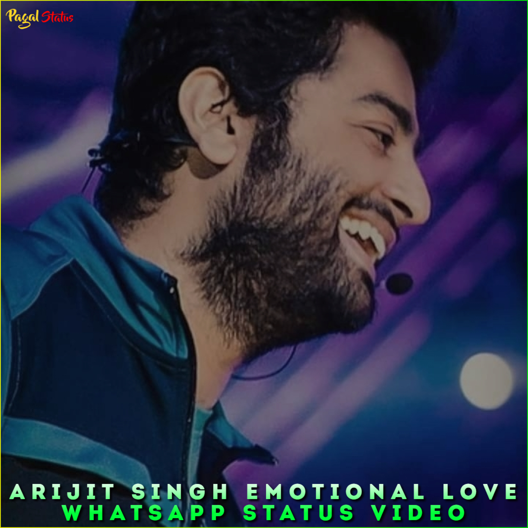 Arijit Singh Emotional Love Whatsapp Status Video