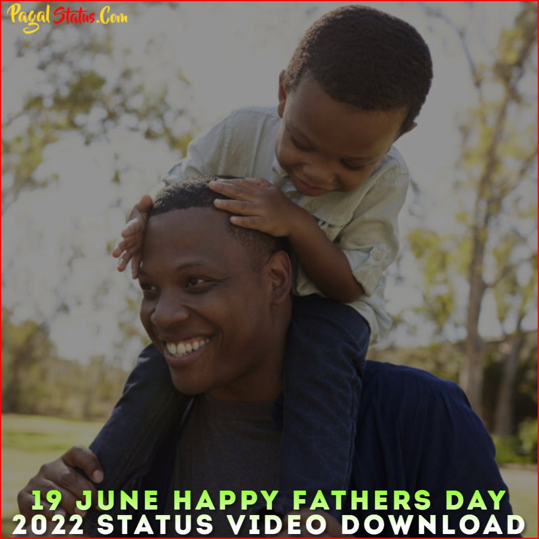 19 June Happy Fathers Day 2022 Status Video Download